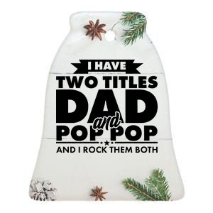 I Have Two Titles Dad And Pop Pop Ceramic Bell Ornament