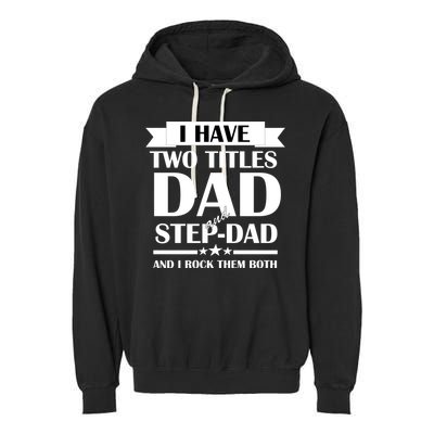 I Have Two Titles Dad And Step Dad And I Rock Them Both Garment-Dyed Fleece Hoodie