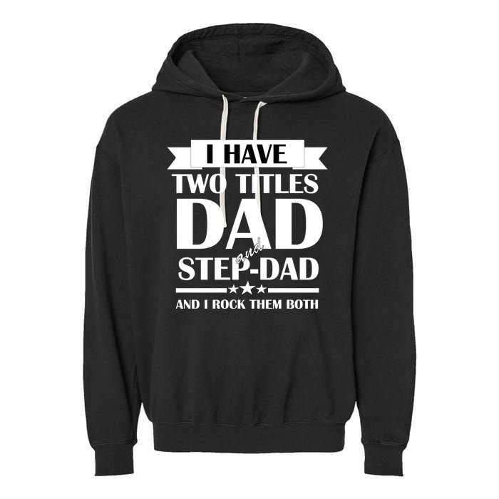 I Have Two Titles Dad And Step Dad And I Rock Them Both Garment-Dyed Fleece Hoodie