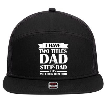 I Have Two Titles Dad And Step Dad And I Rock Them Both 7 Panel Mesh Trucker Snapback Hat