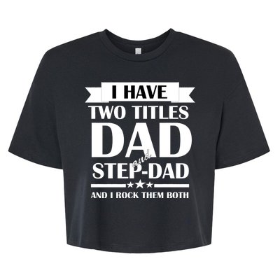 I Have Two Titles Dad And Step Dad And I Rock Them Both Bella+Canvas Jersey Crop Tee