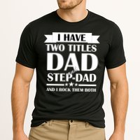 I Have Two Titles Dad And Step Dad And I Rock Them Both Performance Shirt