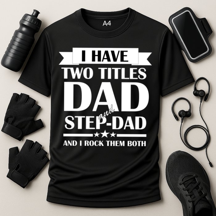 I Have Two Titles Dad And Step Dad And I Rock Them Both Performance Shirt