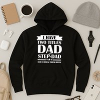 I Have Two Titles Dad And Step Dad And I Rock Them Both Hoodie