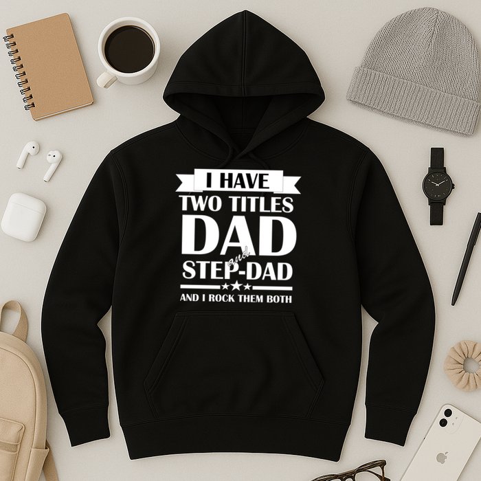 I Have Two Titles Dad And Step Dad And I Rock Them Both Hoodie