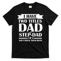 I Have Two Titles Dad And Step Dad And I Rock Them Both T-Shirt