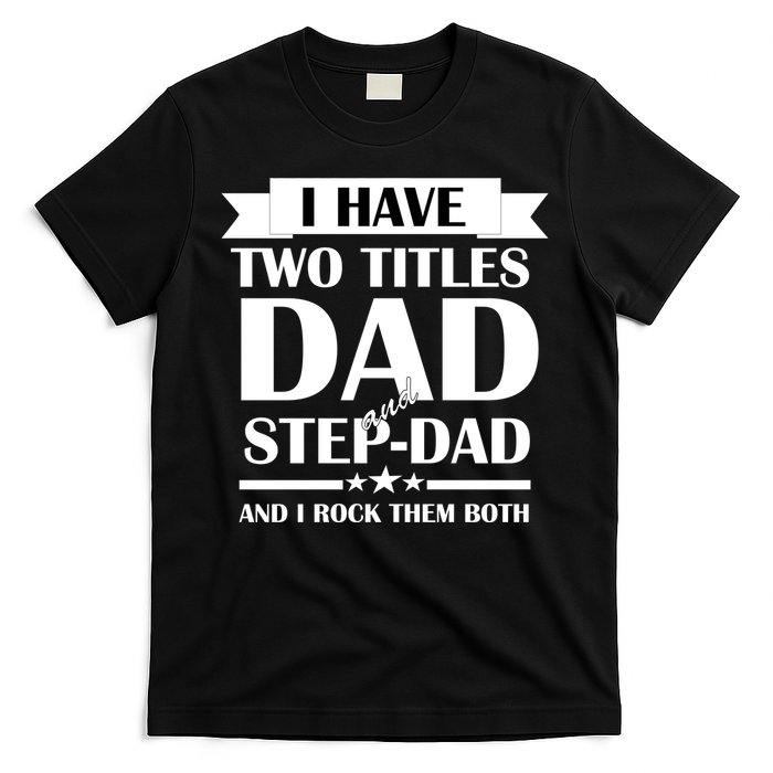 I Have Two Titles Dad And Step Dad And I Rock Them Both T-Shirt