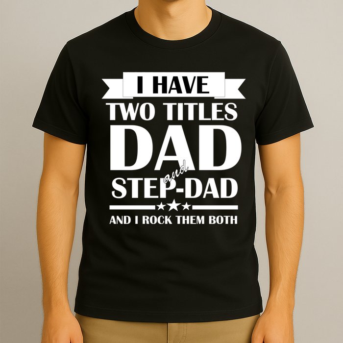 I Have Two Titles Dad And Step Dad And I Rock Them Both T-Shirt