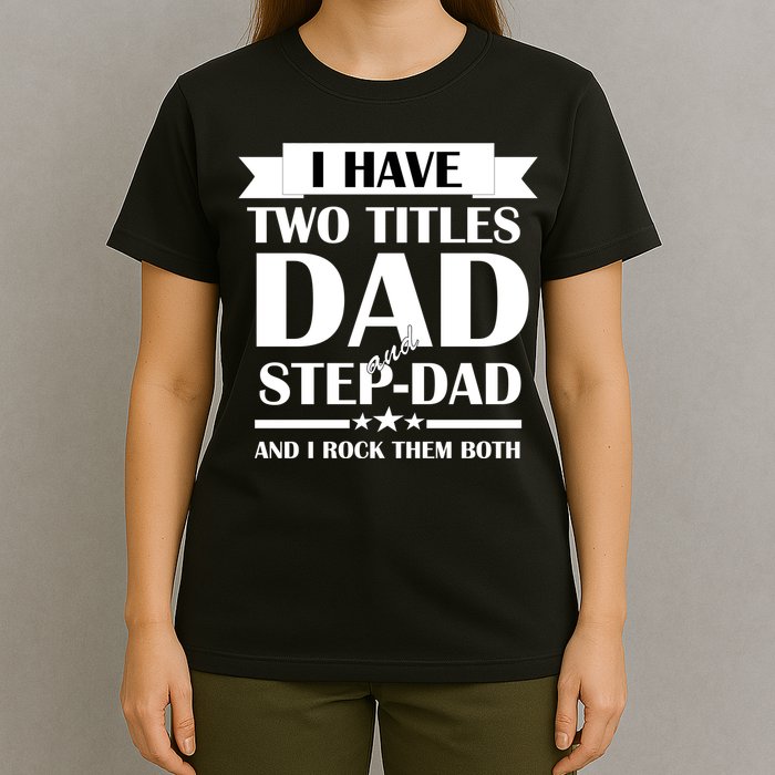 I Have Two Titles Dad And Step Dad And I Rock Them Both T-Shirt