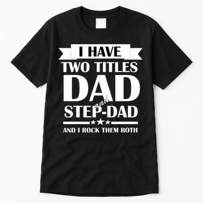I Have Two Titles Dad And Step Dad And I Rock Them Both Tall T-Shirt