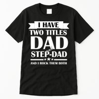I Have Two Titles Dad And Step Dad And I Rock Them Both Tall T-Shirt