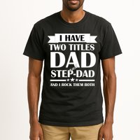 I Have Two Titles Dad And Step Dad And I Rock Them Both Tall T-Shirt