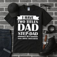 I Have Two Titles Dad And Step Dad And I Rock Them Both Tall T-Shirt