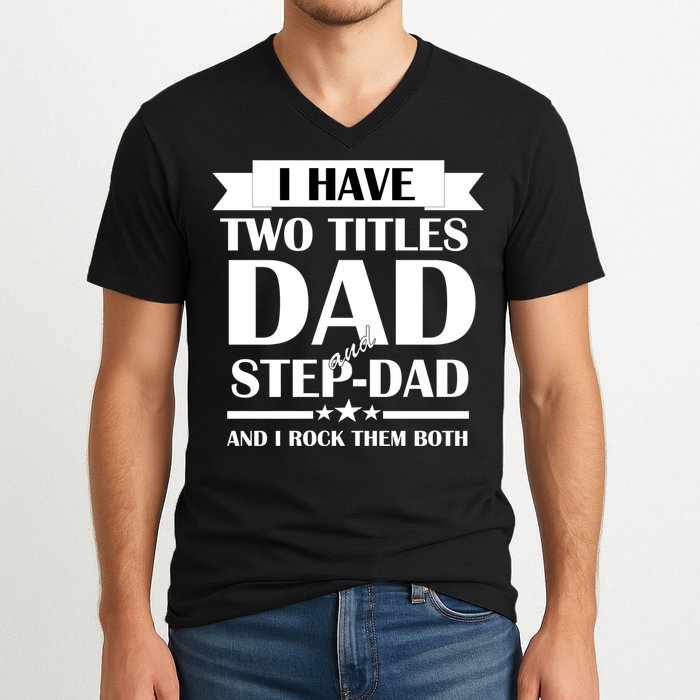 I Have Two Titles Dad And Step Dad And I Rock Them Both V-Neck T-Shirt
