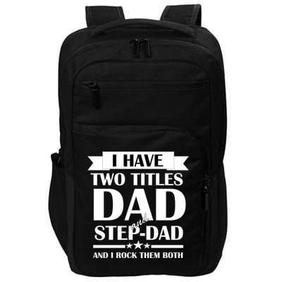 I Have Two Titles Dad And Step Dad And I Rock Them Both Impact Tech Backpack