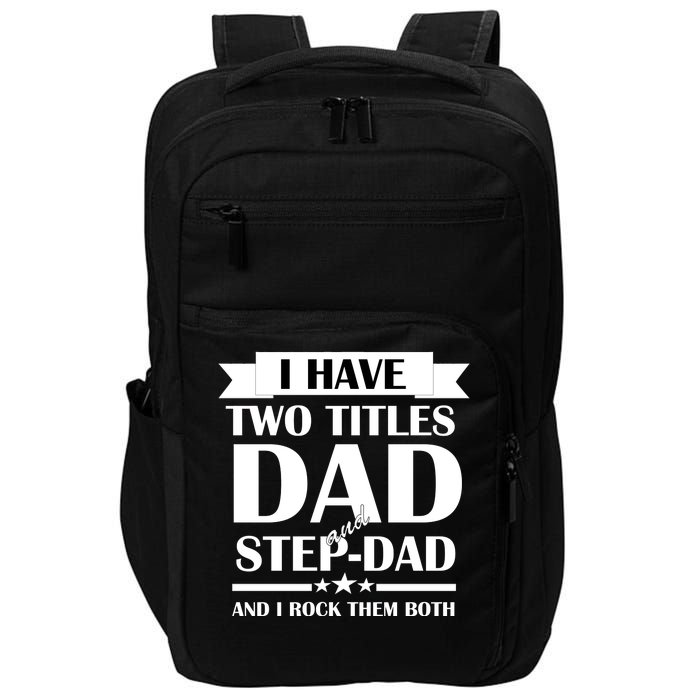 I Have Two Titles Dad And Step Dad And I Rock Them Both Impact Tech Backpack