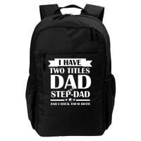 I Have Two Titles Dad And Step Dad And I Rock Them Both Daily Commute Backpack