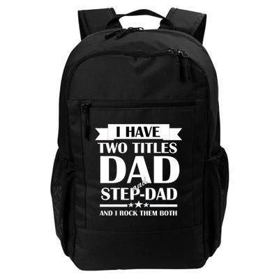 I Have Two Titles Dad And Step Dad And I Rock Them Both Daily Commute Backpack