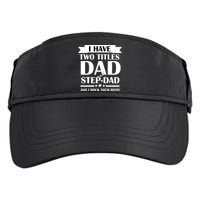 I Have Two Titles Dad And Step Dad And I Rock Them Both Adult Drive Performance Visor