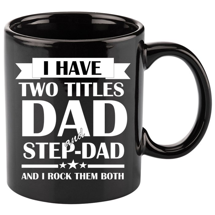I Have Two Titles Dad And Step Dad And I Rock Them Both 11oz C Handle Ceramic Mug