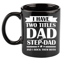 I Have Two Titles Dad And Step Dad And I Rock Them Both 11oz C Handle Ceramic Mug
