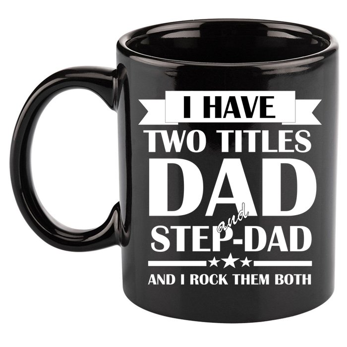 I Have Two Titles Dad And Step Dad And I Rock Them Both 11oz C Handle Ceramic Mug