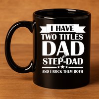 I Have Two Titles Dad And Step Dad And I Rock Them Both 11oz C Handle Ceramic Mug