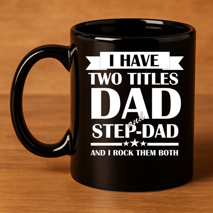 I Have Two Titles Dad And Step Dad And I Rock Them Both 11oz C Handle Ceramic Mug
