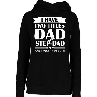 I Have Two Titles Dad And Step Dad And I Rock Them Both Womens Funnel Neck Pullover Hood