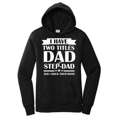 I Have Two Titles Dad And Step Dad And I Rock Them Both Women's Pullover Hoodie