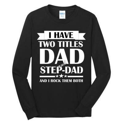 I Have Two Titles Dad And Step Dad And I Rock Them Both Tall Long Sleeve T-Shirt