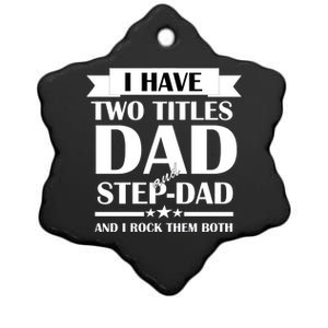 I Have Two Titles Dad And Step Dad And I Rock Them Both Ceramic Star Ornament