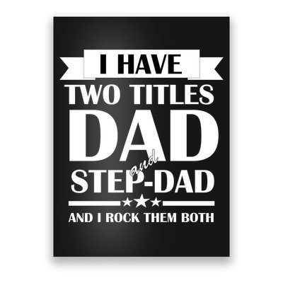I Have Two Titles Dad And Step Dad And I Rock Them Both Poster