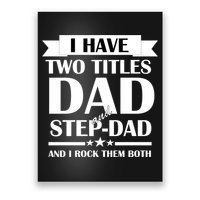 I Have Two Titles Dad And Step Dad And I Rock Them Both Poster