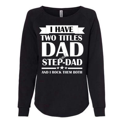 I Have Two Titles Dad And Step Dad And I Rock Them Both Womens California Wash Sweatshirt