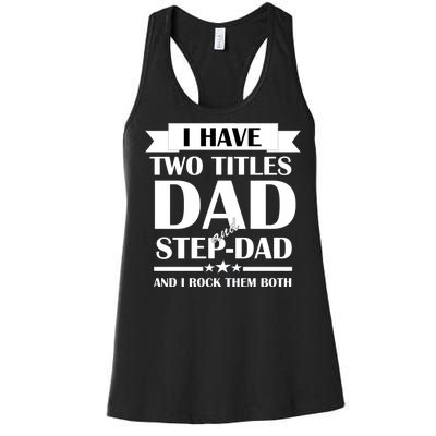 I Have Two Titles Dad And Step Dad And I Rock Them Both Women's Racerback Tank