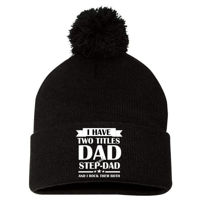 I Have Two Titles Dad And Step Dad And I Rock Them Both Pom Pom 12in Knit Beanie