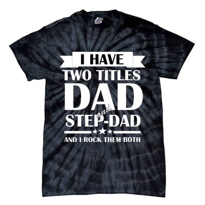 I Have Two Titles Dad And Step Dad And I Rock Them Both Tie-Dye T-Shirt