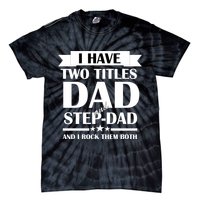 I Have Two Titles Dad And Step Dad And I Rock Them Both Tie-Dye T-Shirt