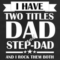 I Have Two Titles Dad And Step Dad And I Rock Them Both Trucker Hat