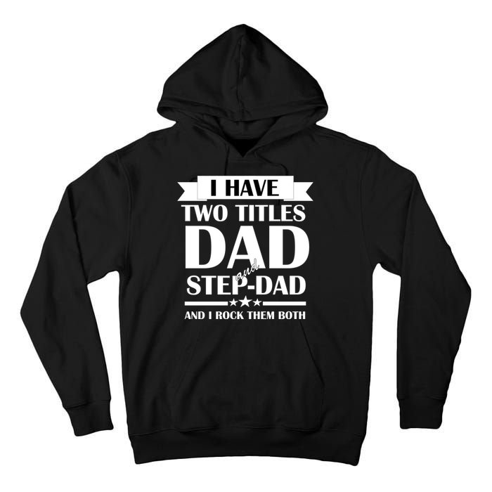 I Have Two Titles Dad And Step Dad And I Rock Them Both Tall Hoodie
