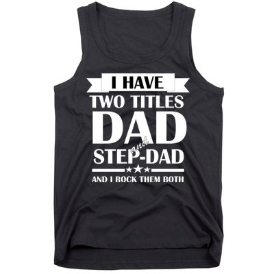 I Have Two Titles Dad And Step Dad And I Rock Them Both Tank Top