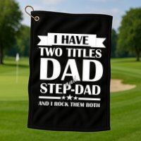 I Have Two Titles Dad And Step Dad And I Rock Them Both Golf Towel