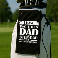 I Have Two Titles Dad And Step Dad And I Rock Them Both Golf Towel