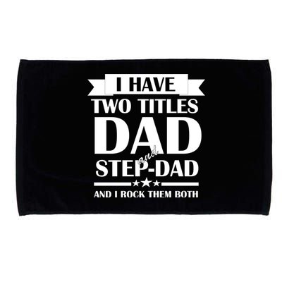 I Have Two Titles Dad And Step Dad And I Rock Them Both Microfiber Hand Towel