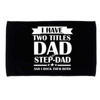 I Have Two Titles Dad And Step Dad And I Rock Them Both Microfiber Hand Towel