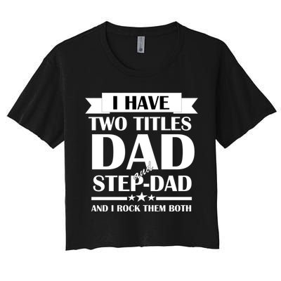 I Have Two Titles Dad And Step Dad And I Rock Them Both Crop Top