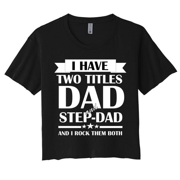 I Have Two Titles Dad And Step Dad And I Rock Them Both Crop Top