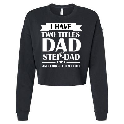 I Have Two Titles Dad And Step Dad And I Rock Them Both Cropped Pullover Crew