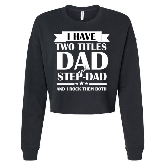 I Have Two Titles Dad And Step Dad And I Rock Them Both Cropped Pullover Crew